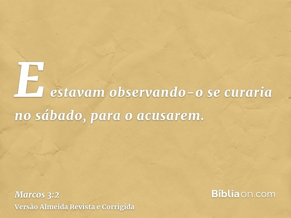 E estavam observando-o se curaria no sábado, para o acusarem.