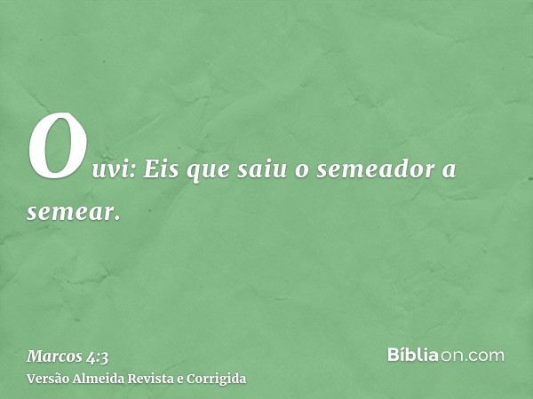 Ouvi: Eis que saiu o semeador a semear.