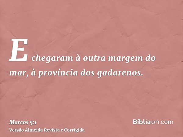 E chegaram à outra margem do mar, à província dos gadarenos.