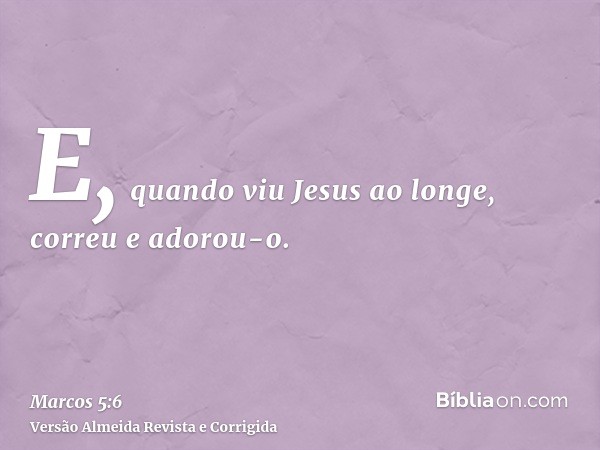 E, quando viu Jesus ao longe, correu e adorou-o.
