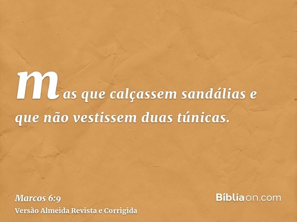 mas que calçassem sandálias e que não vestissem duas túnicas.