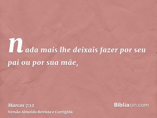 nada mais lhe deixais fazer por seu pai ou por sua mãe,