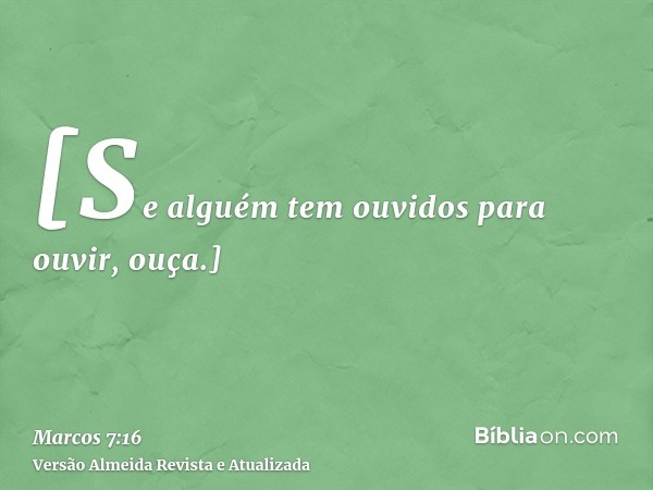 [Se alguém tem ouvidos para ouvir, ouça.]