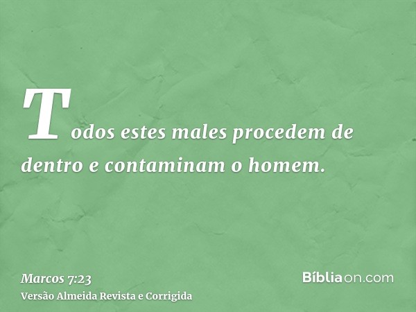 Todos estes males procedem de dentro e contaminam o homem.