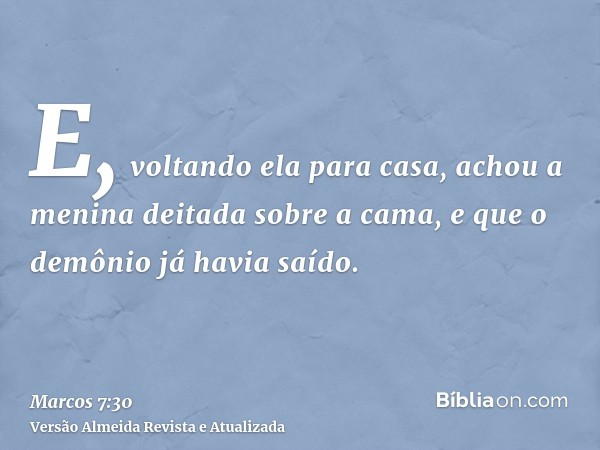 E, voltando ela para casa, achou a menina deitada sobre a cama, e que o demônio já havia saído.