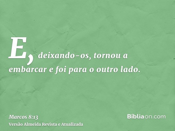 E, deixando-os, tornou a embarcar e foi para o outro lado.