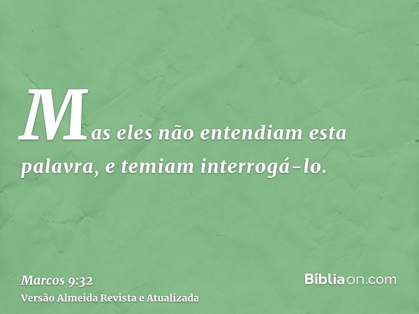 Mas eles não entendiam esta palavra, e temiam interrogá-lo.