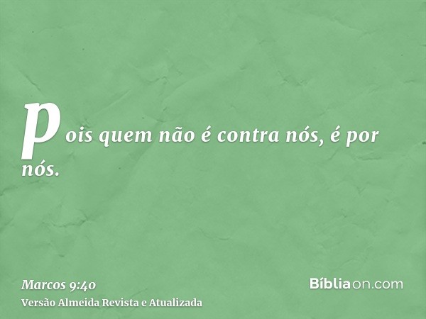 pois quem não é contra nós, é por nós.