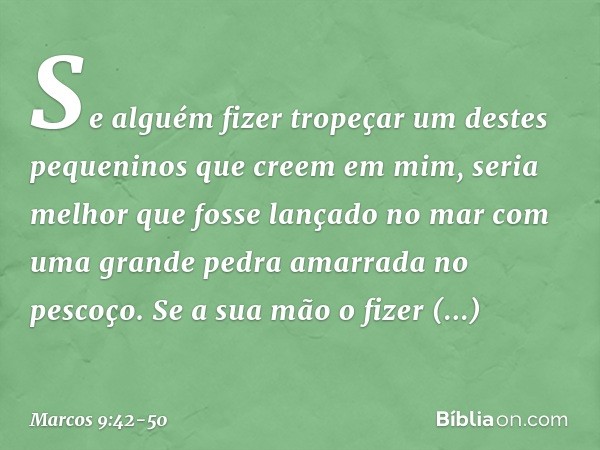 "Se alguém fizer tropeçar um destes pequeninos que creem em mim, seria melhor que fosse lançado no mar com uma grande pedra amarrada no pescoço. Se a sua mão o