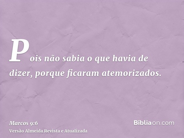 Pois não sabia o que havia de dizer, porque ficaram atemorizados.