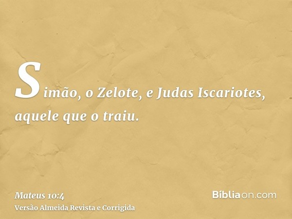 Simão, o Zelote, e Judas Iscariotes, aquele que o traiu.