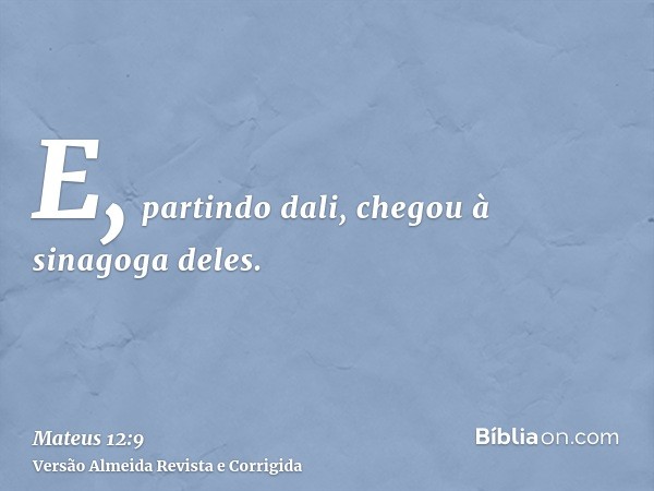 E, partindo dali, chegou à sinagoga deles.