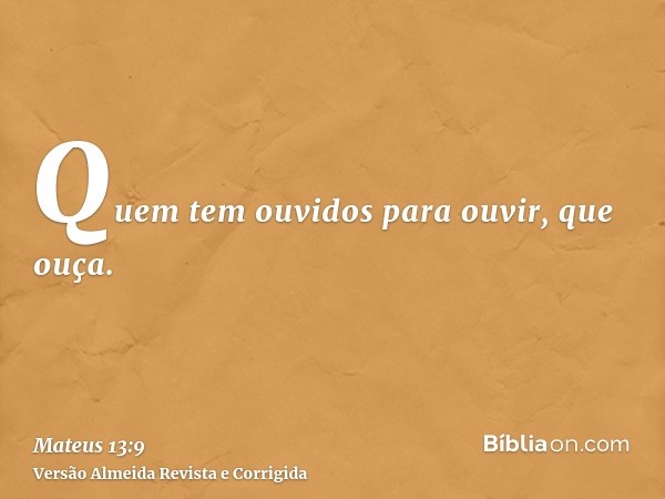 Quem tem ouvidos para ouvir, que ouça.