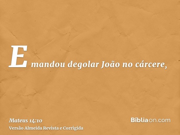 E mandou degolar João no cárcere,