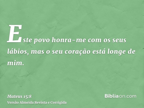 Este povo honra-me com os seus lábios, mas o seu coração está longe de mim.