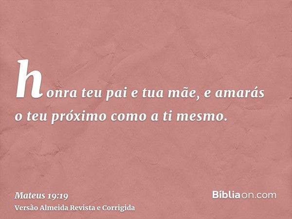 honra teu pai e tua mãe, e amarás o teu próximo como a ti mesmo.