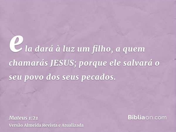 ela dará à luz um filho, a quem chamarás JESUS; porque ele salvará o seu povo dos seus pecados.