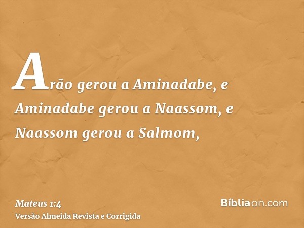 Arão gerou a Aminadabe, e Aminadabe gerou a Naassom, e Naassom gerou a Salmom,
