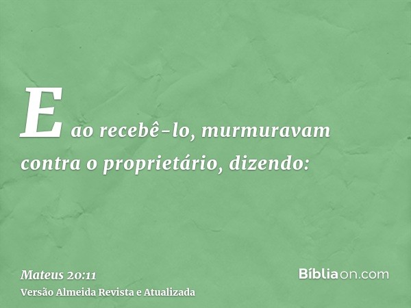 E ao recebê-lo, murmuravam contra o proprietário, dizendo: