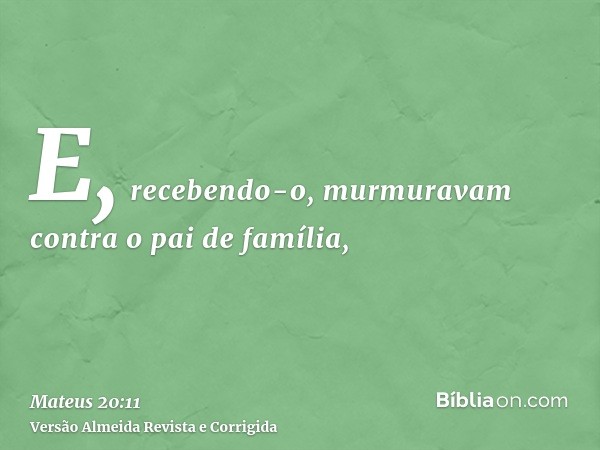 E, recebendo-o, murmuravam contra o pai de família,
