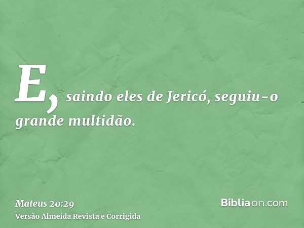 E, saindo eles de Jericó, seguiu-o grande multidão.