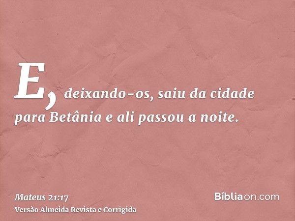 E, deixando-os, saiu da cidade para Betânia e ali passou a noite.