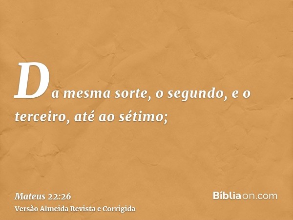 Da mesma sorte, o segundo, e o terceiro, até ao sétimo;
