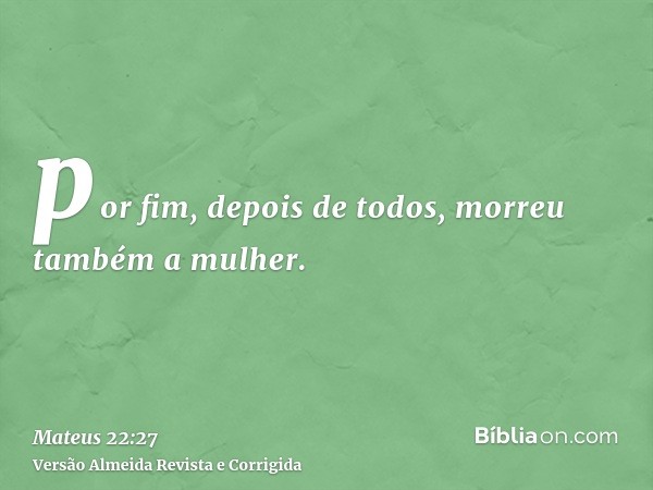 por fim, depois de todos, morreu também a mulher.