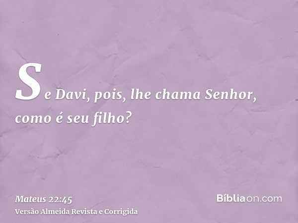 Se Davi, pois, lhe chama Senhor, como é seu filho?