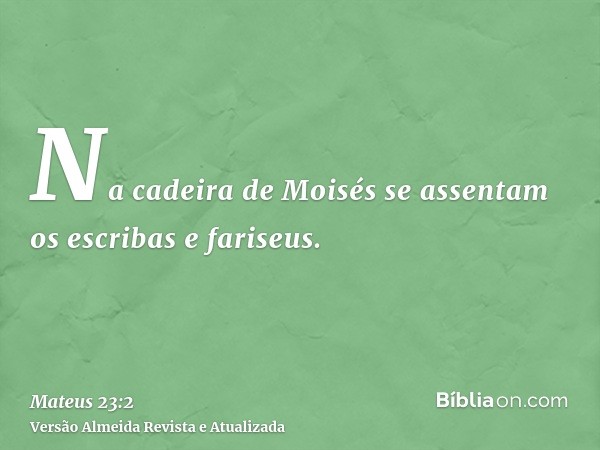 Na cadeira de Moisés se assentam os escribas e fariseus.