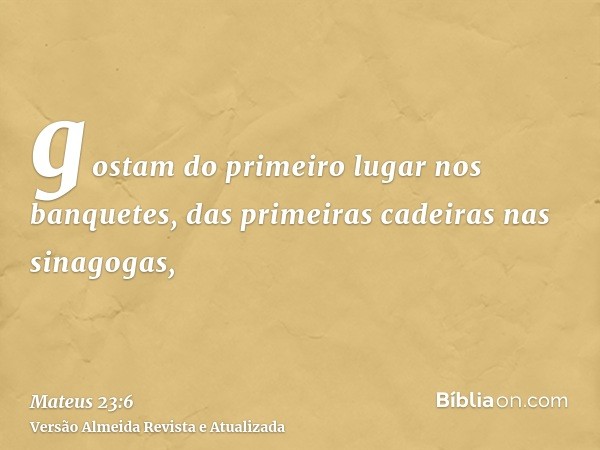 gostam do primeiro lugar nos banquetes, das primeiras cadeiras nas sinagogas,