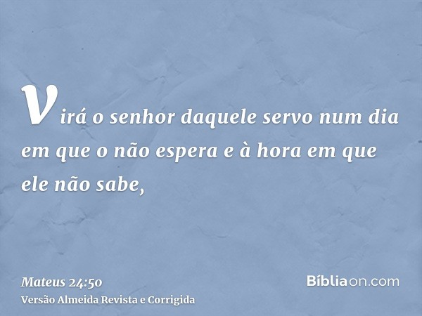 virá o senhor daquele servo num dia em que o não espera e à hora em que ele não sabe,