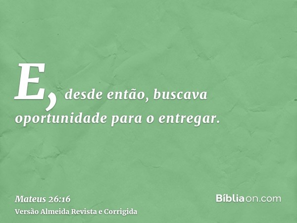 E, desde então, buscava oportunidade para o entregar.