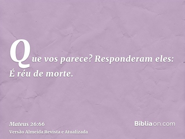 Que vos parece? Responderam eles: É réu de morte.