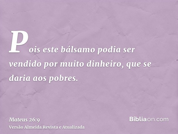 Pois este bálsamo podia ser vendido por muito dinheiro, que se daria aos pobres.