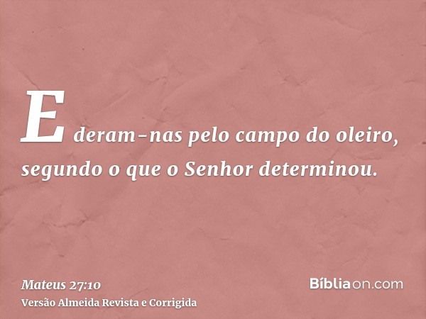 E deram-nas pelo campo do oleiro, segundo o que o Senhor determinou.