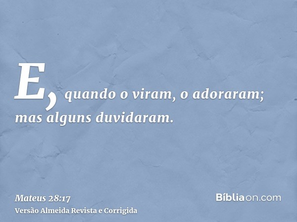 E, quando o viram, o adoraram; mas alguns duvidaram.