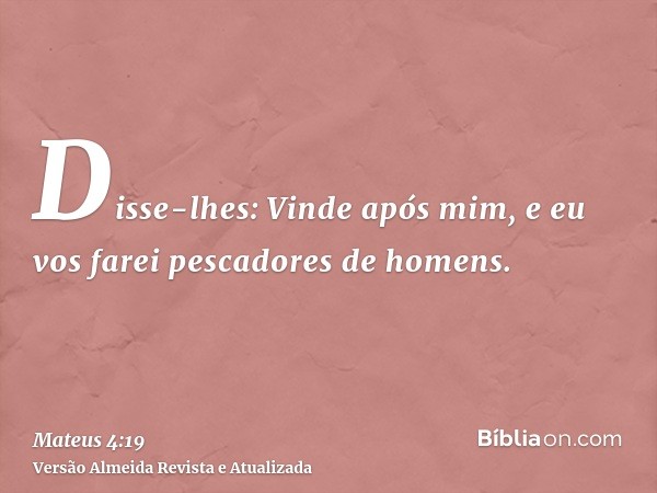 Disse-lhes: Vinde após mim, e eu vos farei pescadores de homens.