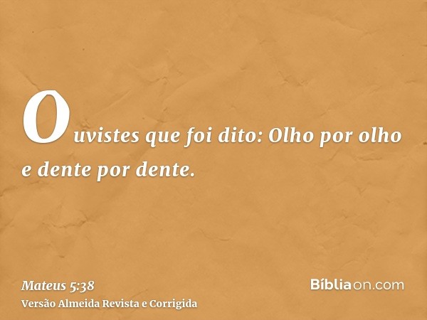 Ouvistes que foi dito: Olho por olho e dente por dente.