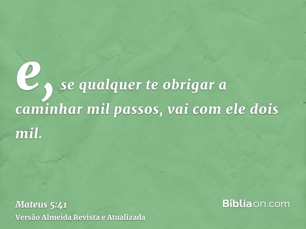 e, se qualquer te obrigar a caminhar mil passos, vai com ele dois mil.