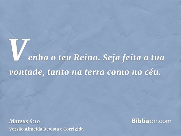Venha o teu Reino. Seja feita a tua vontade, tanto na terra como no céu.