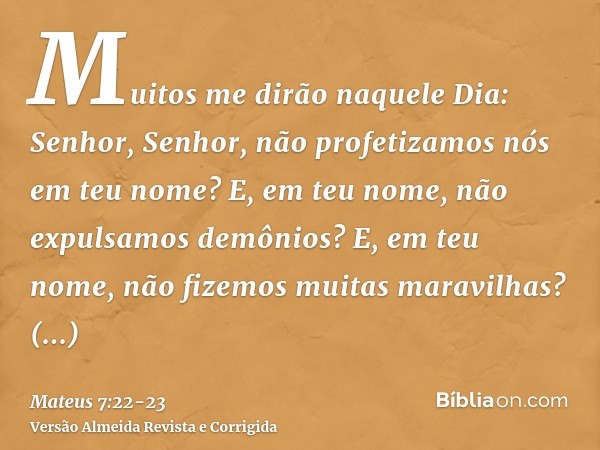 Muitos me dirão naquele Dia: Senhor, Senhor, não profetizamos nós em teu nome? E, em teu nome, não expulsamos demônios? E, em teu nome, não fizemos muitas marav