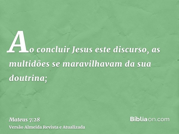 Ao concluir Jesus este discurso, as multidões se maravilhavam da sua doutrina;