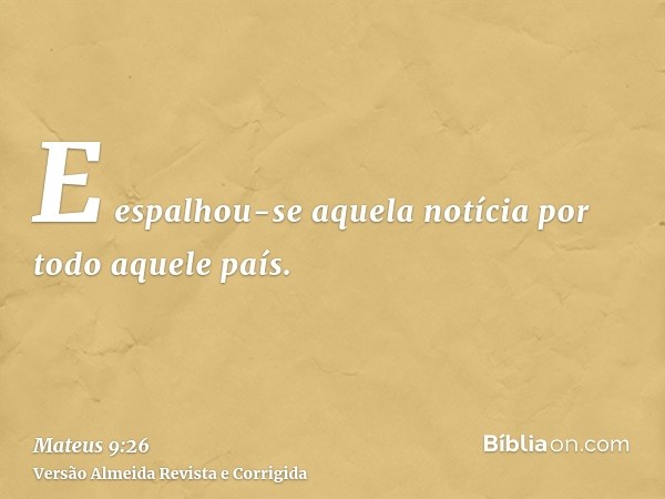 E espalhou-se aquela notícia por todo aquele país.