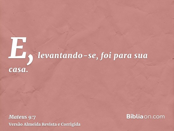 E, levantando-se, foi para sua casa.