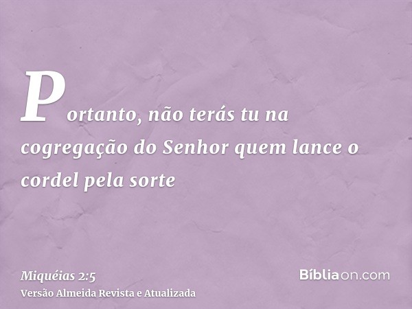 Portanto, não terás tu na cogregação do Senhor quem lance o cordel pela sorte