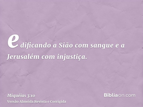 edificando a Sião com sangue e a Jerusalém com injustiça.