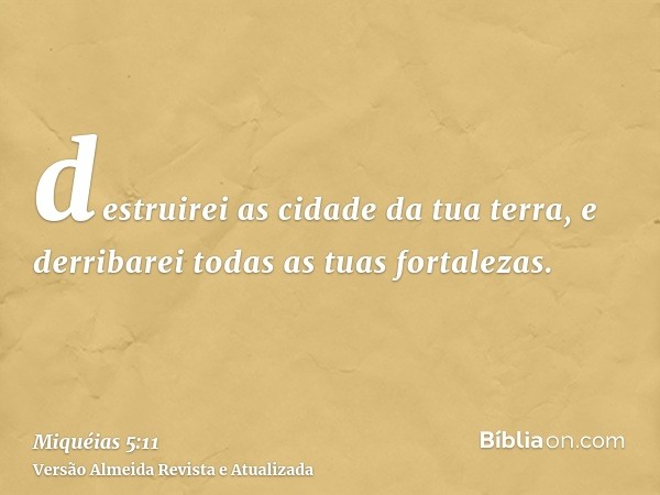 destruirei as cidade da tua terra, e derribarei todas as tuas fortalezas.