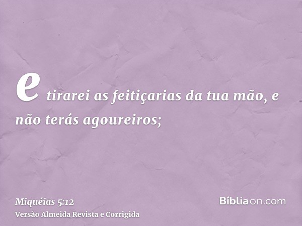 e tirarei as feitiçarias da tua mão, e não terás agoureiros;