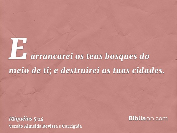 E arrancarei os teus bosques do meio de ti; e destruirei as tuas cidades.
